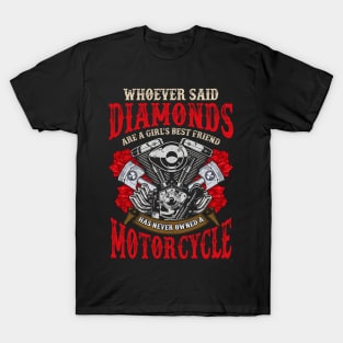 Whoever Said Diamonds Are A Girls Best Friend Has Never Owned A Motorcycle T-Shirt